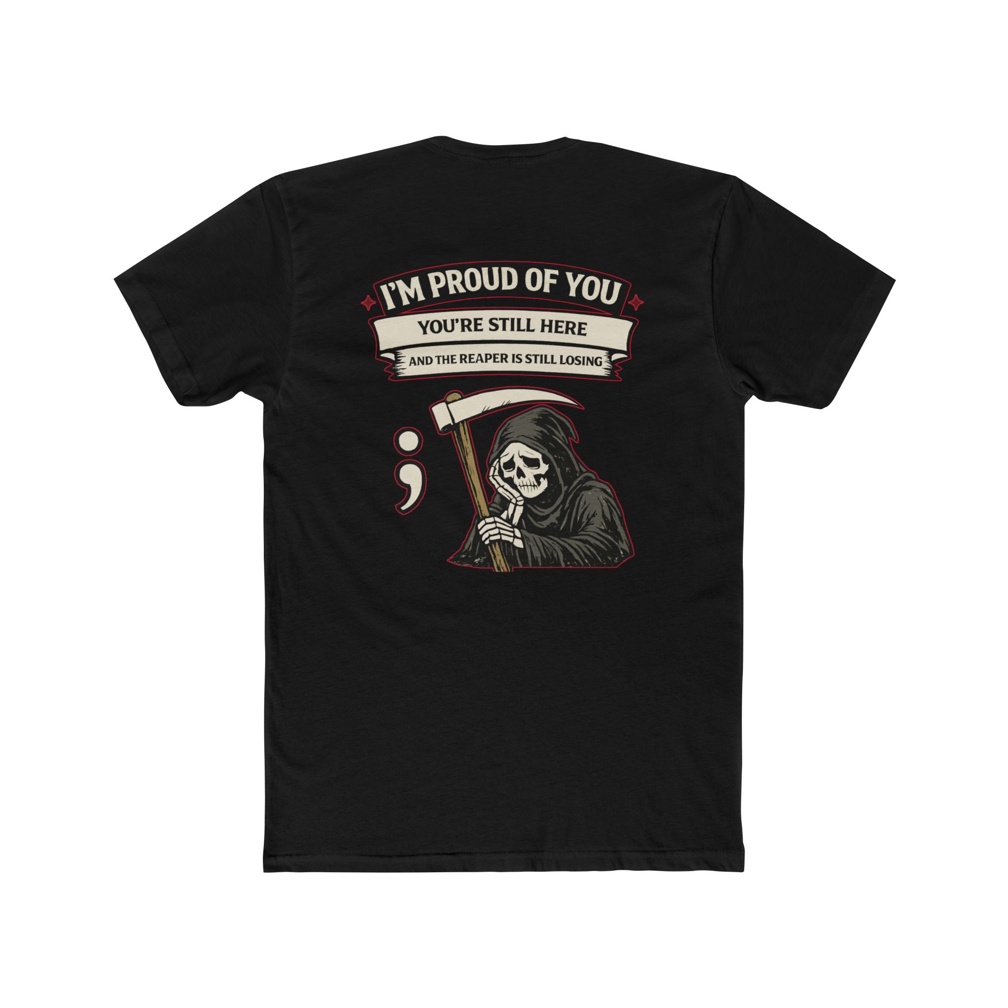 I'm Proud of You You're Still Here – Dark Humor Mental Health Semicolon Grim Reaper – Funny Dark Humor Graphic Tee | Cure For The Common Tee