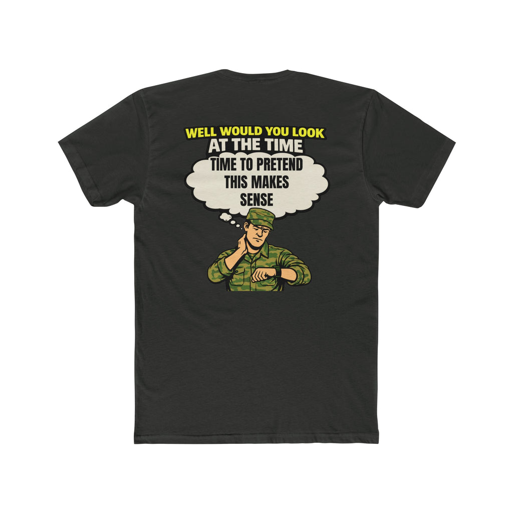 Military humor shirt pretend this makes sense funny army shirt sarcastic humor tee veteran humor shirt funny military tee barracks humor shirt edgy graphic tee