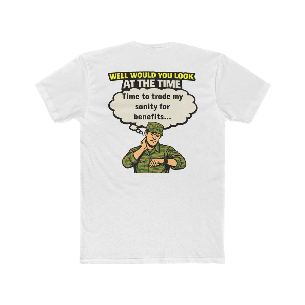 Well Would You Look At The Time Trade My Sanity For Benefits Military Humor Shirt Funny Army T Shirt Veteran Humor Dark Humor Graphic Tee