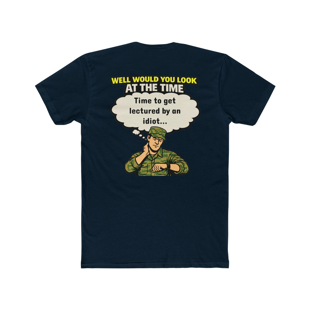 Well Would You Look At The Time Military Humor T‑Shirt — "Time to get lectured by an idiot" Crew Tee