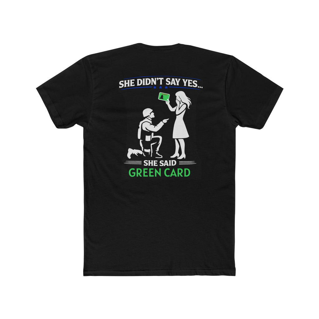 She Didnt Say Yes She Said Green Card Shirt Military Humor Funny Army Relationship Shirt Veteran Humor Tee