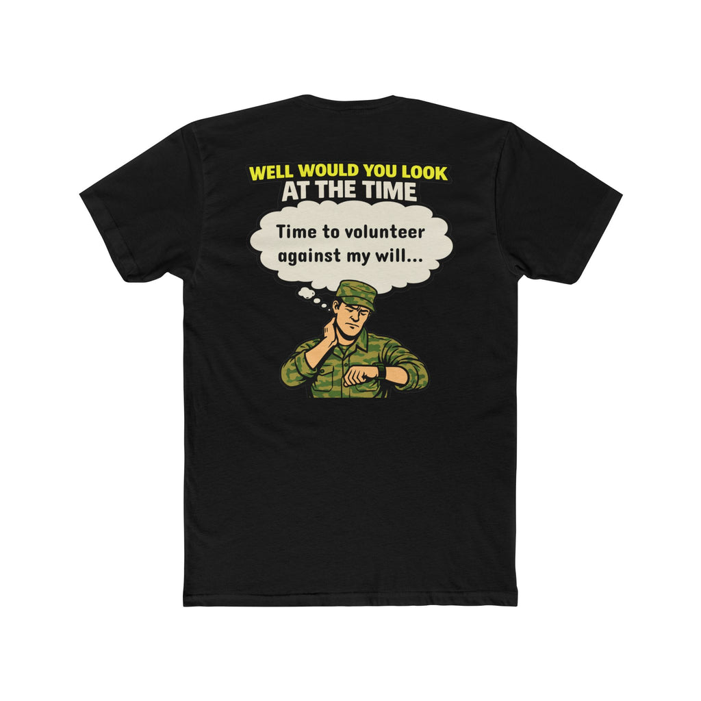 Military Humor Shirt Time To Volunteer Against My Will Funny Army Shirt Veteran Humor Tee Dark Humor Military Gift Sarcastic Soldier Shirt