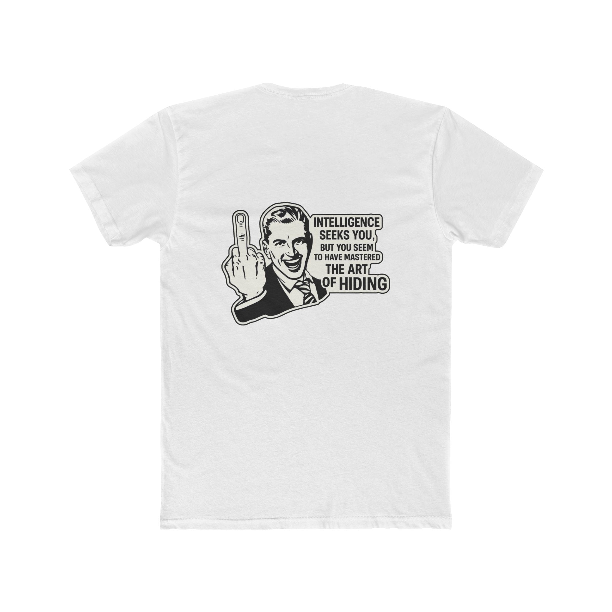 Intelligence Seeks You But You Hide – Funny Sarcastic Insult Retro Humor – Funny Dark Humor Graphic Tee | Cure For The Common Tee