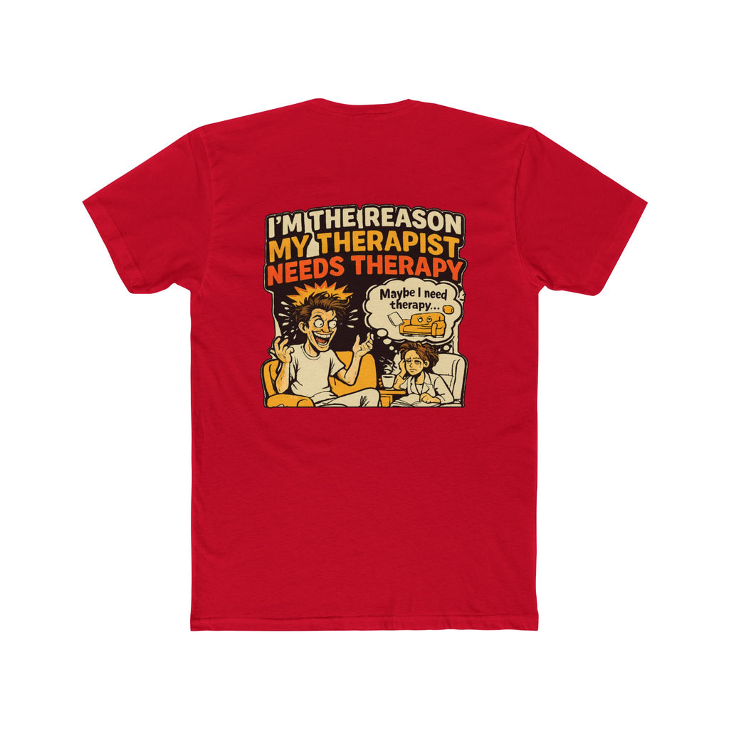 I’m the Reason My Therapist Needs Therapy Shirt