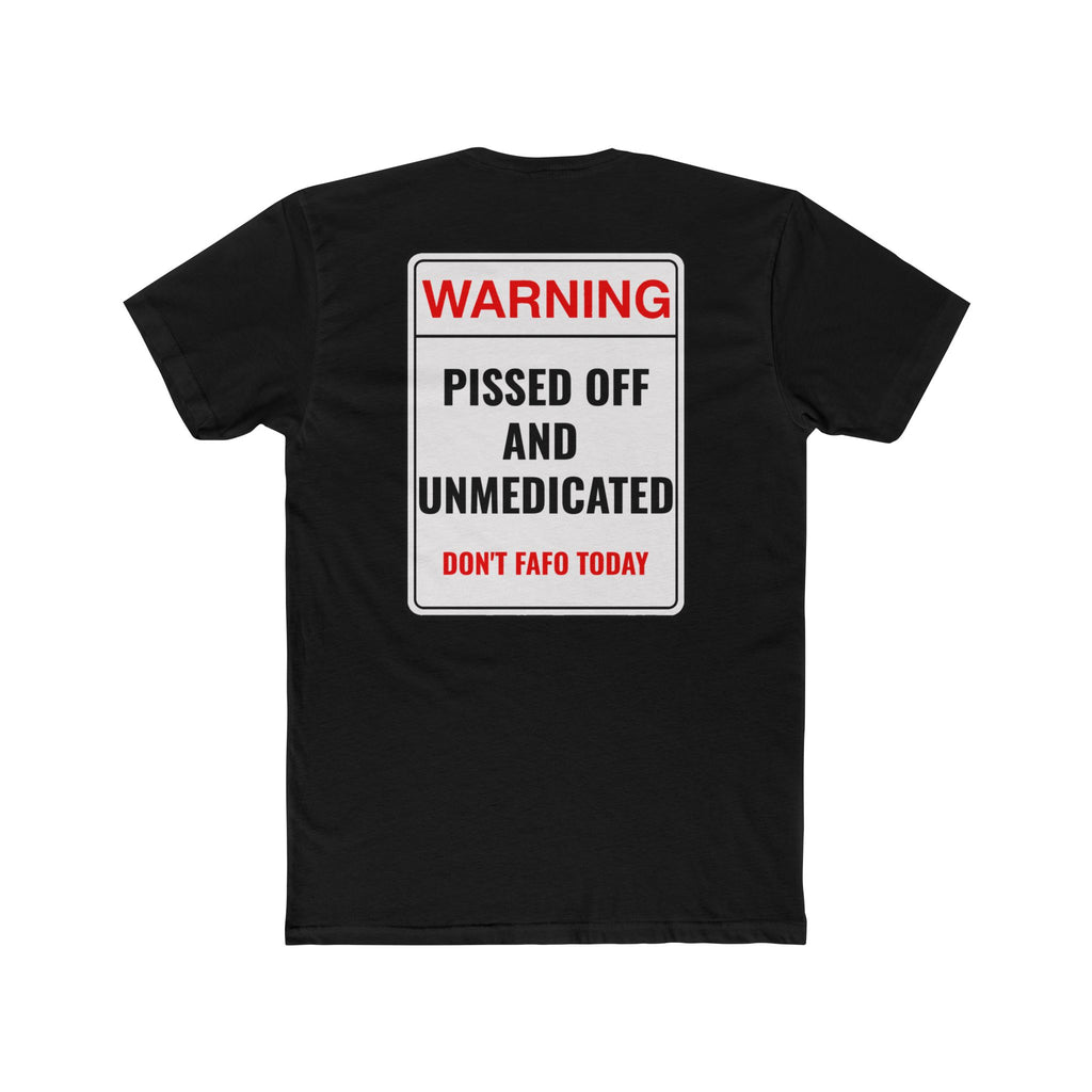 Warning Pissed Off And Unmedicated T-Shirt Funny Dark Humor Shirt Sarcastic Graphic Tee Unisex