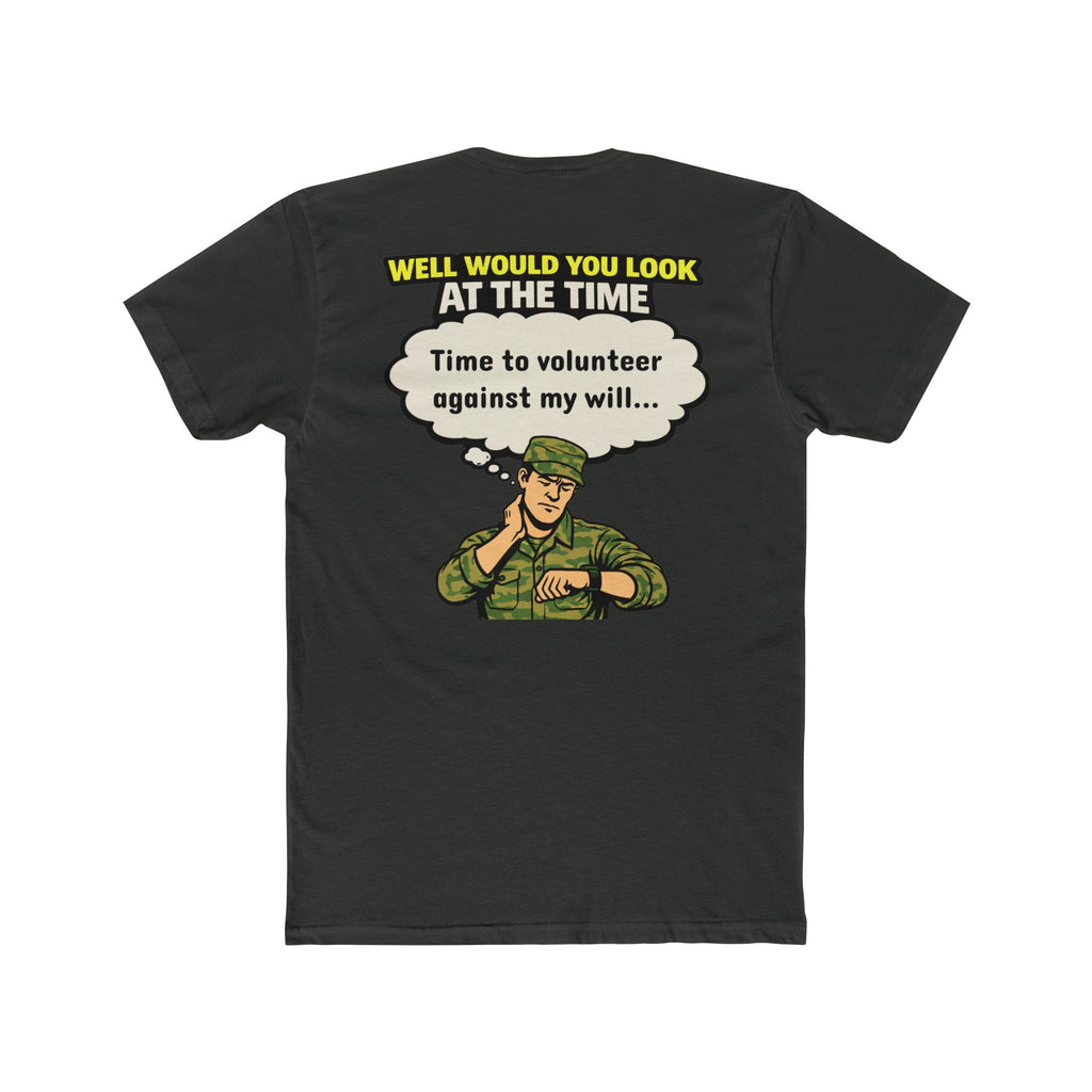 Military Humor Shirt Time To Volunteer Against My Will Funny Army Shirt Veteran Humor Tee Dark Humor Military Gift Sarcastic Soldier Shirt